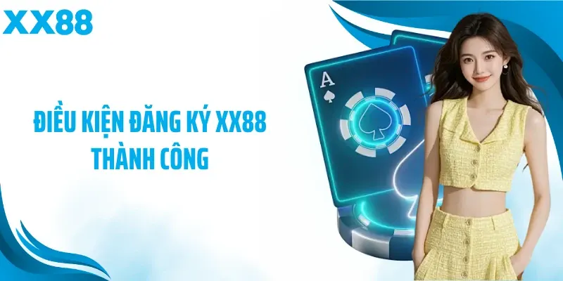 Điều kiện đăng ký XX88 thành công