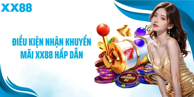 Điều kiện nhận khuyến mãi XX88 hấp dẫn