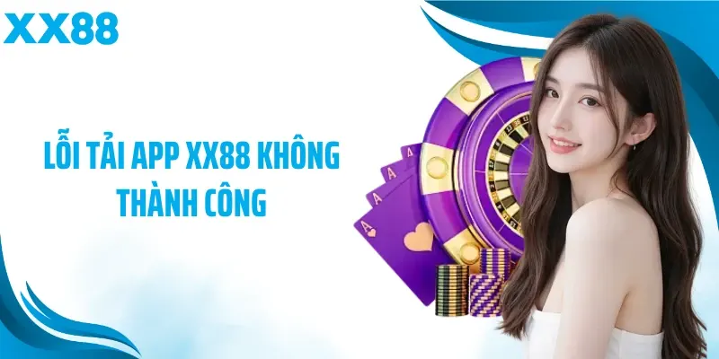 Lỗi tải app XX88 không thành công