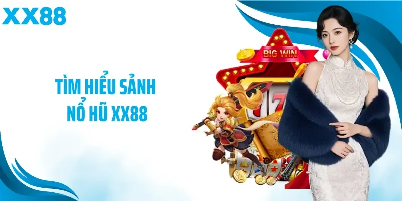 Tìm hiểu sảnh nổ hũ XX88