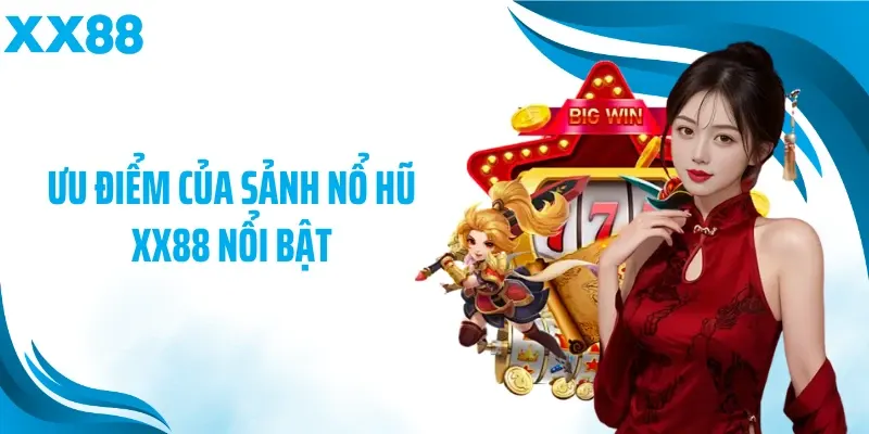 Ưu điểm của sảnh nổ hũ XX88 nổi bật