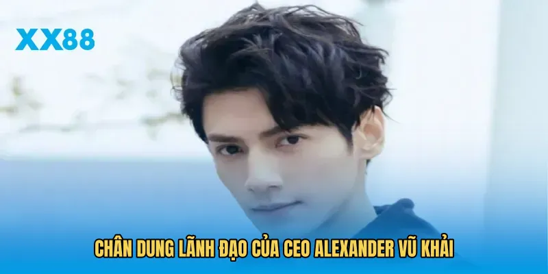 Chân dung lãnh đạo của CEO Alexander Vũ Khải