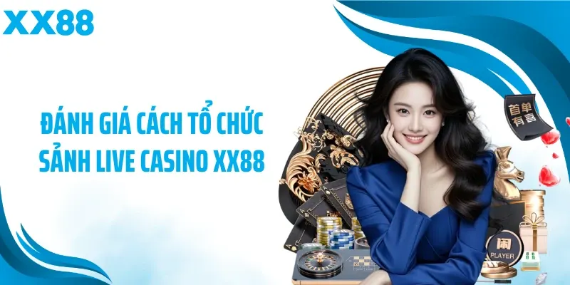 Đánh giá cách tổ chức sảnh live casino XX88