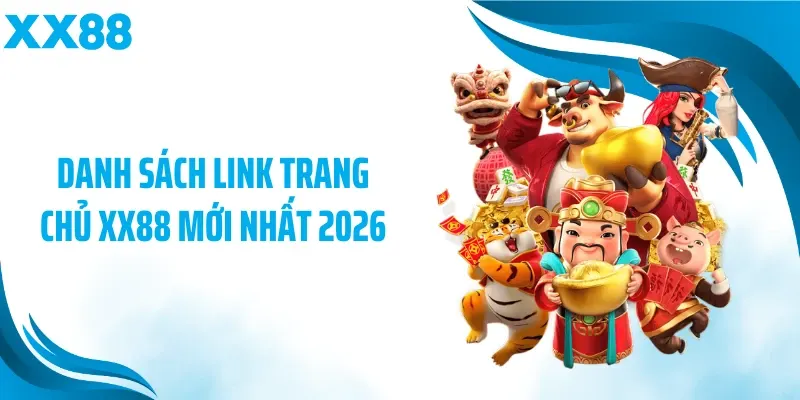 Danh sách link trang chủ XX88 mới nhất 2026