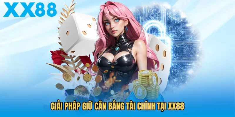 Giải pháp giữ cân bằng tài chính tại XX88