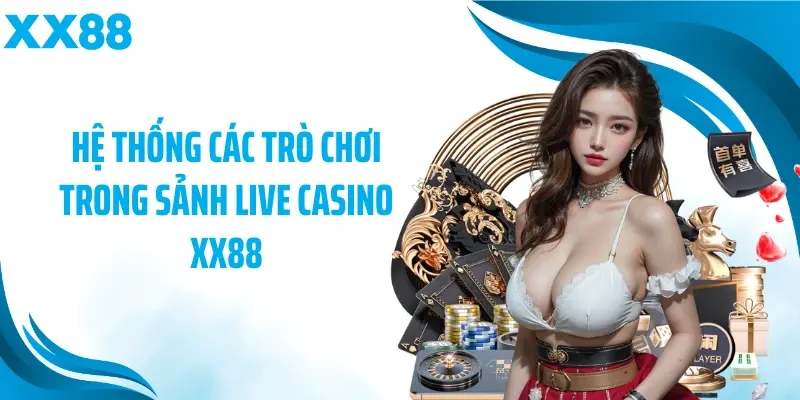 Hệ thống các trò chơi trong sảnh live casino XX88
