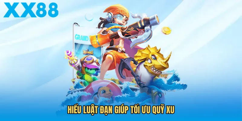 Hiểu luật đạn giúp tối ưu quỹ xu