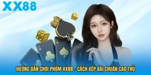 huong-dan-choi-phom-xx88-cach-xep-bai-chuan-cao-thu