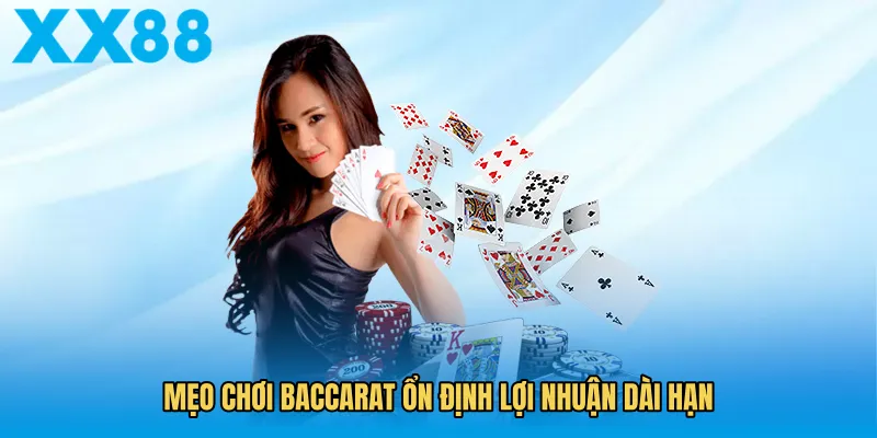 Mẹo chơi baccarat ổn định lợi nhuận dài hạn