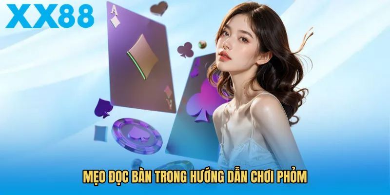 Mẹo đọc bàn trong hướng dẫn chơi phỏm