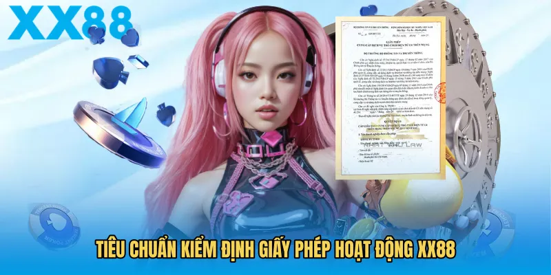 Tiêu chuẩn kiểm định giấy phép hoạt động XX88