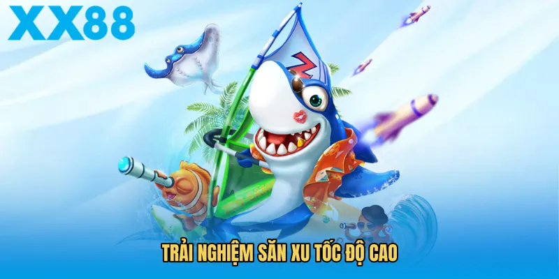 Trải nghiệm săn xu tốc độ cao